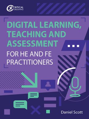 cover image of Digital Learning, Teaching and Assessment for HE and FE Practitioners